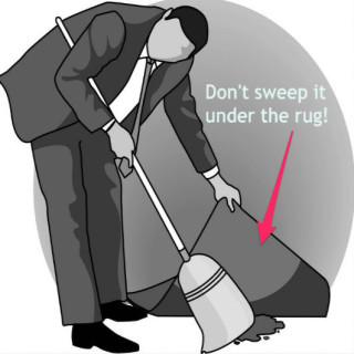Don't just sweep it under the rug